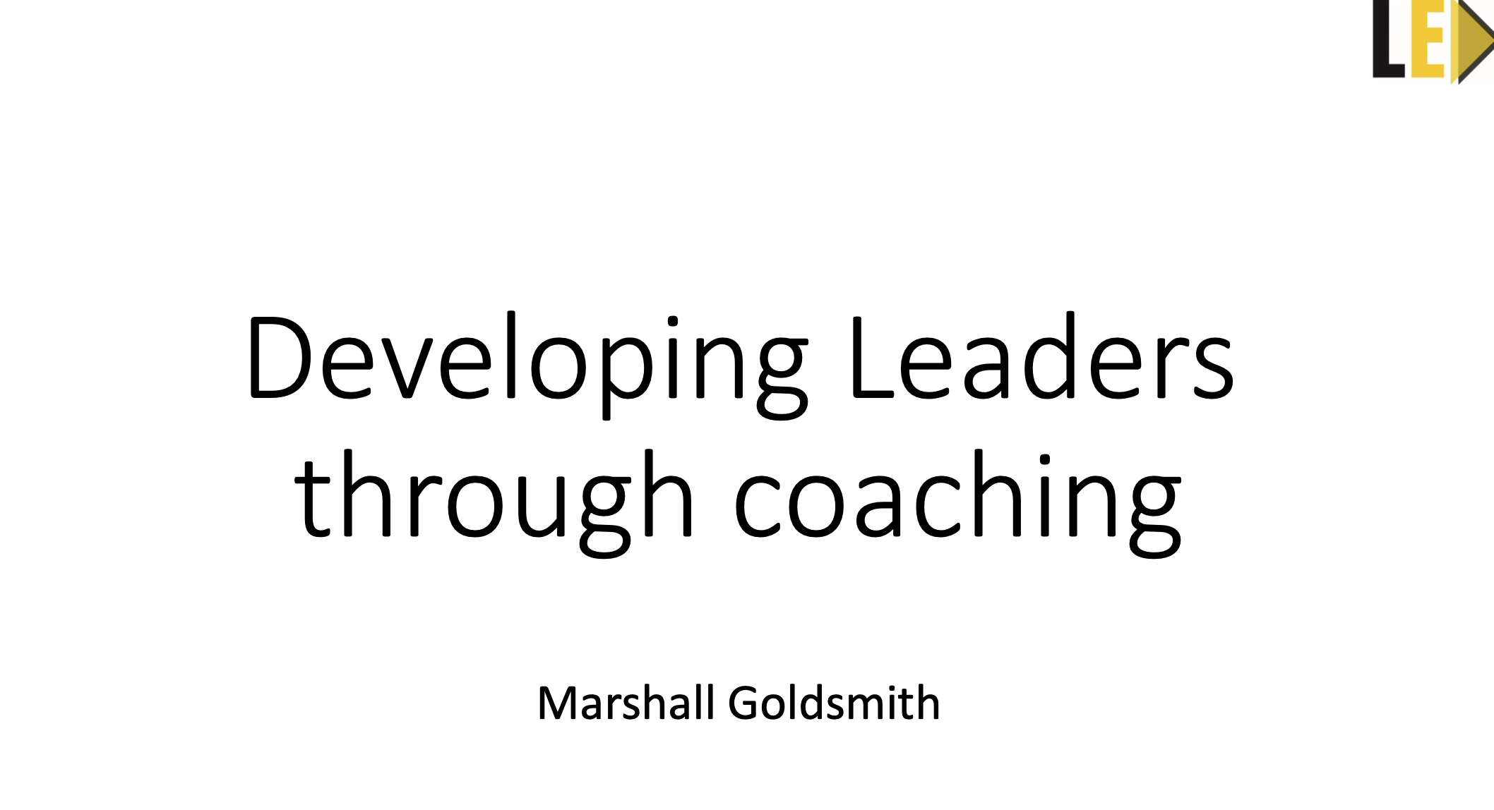 Goldsmith, M Developing Leaders through Coaching Leadership Edge (Slides)